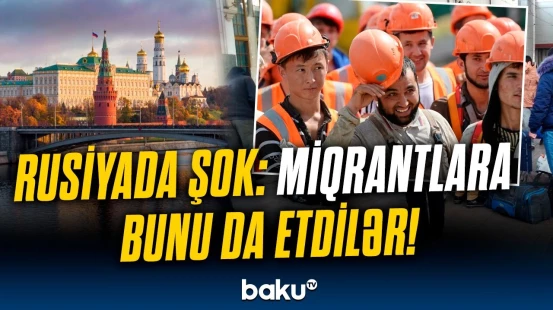Rusiyada miqrant ailələr dalana dirəndi | Ölkəyə səs salan qalmaqallı xəbər