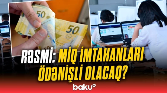"Məqsəd pul toplamaq deyil" | Nazirdən MİQ imtanları barədə vacib açıqlama