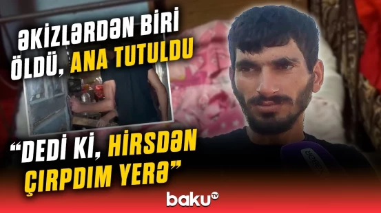 "Ay bala, onu niyə öldürdün?" | Bir anlıq hirs qandonduran ailə faciəsinə səbəb oldu?