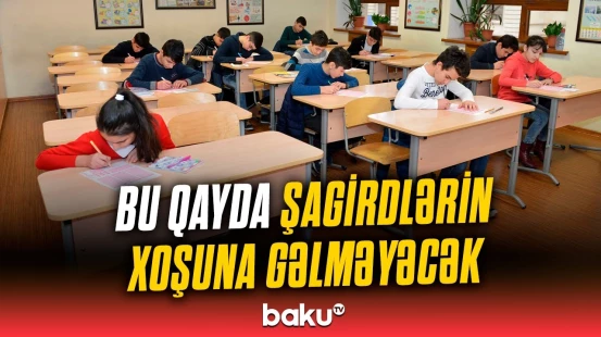 Şagirdlər daha məktəbdə bunu edə bilməyəcək | Valideynlərin diqqətinə!