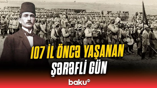 Azərbaycan və türk əsgərlərinin şanlı zəfəri: Bakının qurtuluşundan 107 il ötür