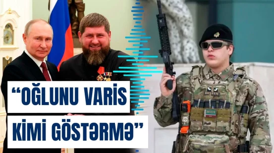 Putin Kadırova oğlu ilə bağlı niyə qadağa qoydu?