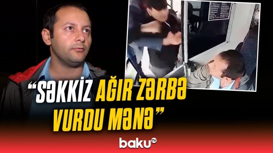 Bakıda daha bir avtobus sürücüsü sərnişin tərəfindən döyüldü