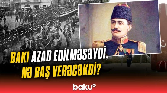Qafqaz İslam Ordusu Bakını necə xilas etdi? | 107 il öncənin tarixi həqiqəti!