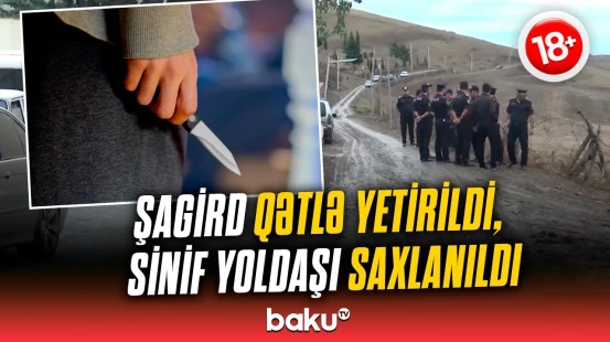 Məktəblilər arasında mübahisə qanla bitdi | Hadisənin təfərrüatları