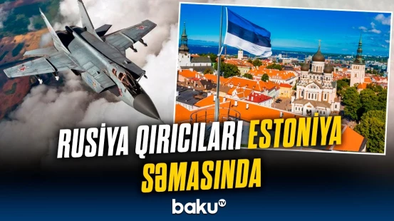 Estoniyada həyəcanlı anlar | Rusiya təyyarələri hava məkanına girdi