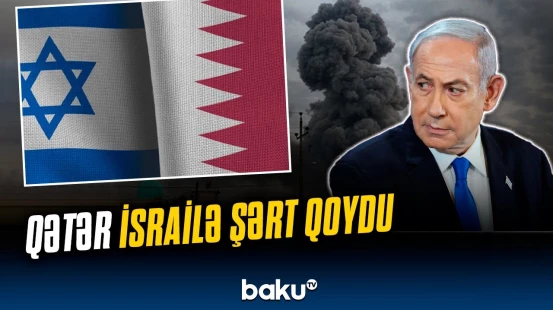 Qətər-İsrail gərginliyi davam edir | İsrail üzr istəyəcək?
