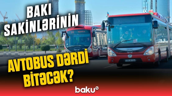 Bakıda nə qədər əhali avtobussuz qalıb? | Yeniliklər barədə vacib açıqlama