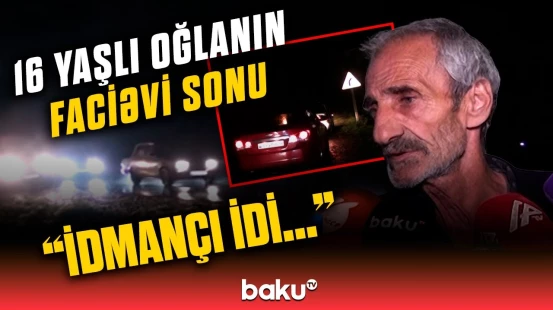 Ölən 16 yaşlı oğlanın babası hər şeyi danışdı | "10 yarışda 1-ci olmuşdu..."