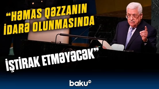 Fələstinin tərkibində hansı qurum yaradılır? | Mahmud Abbas BMT-də şərtlərini açıqladı