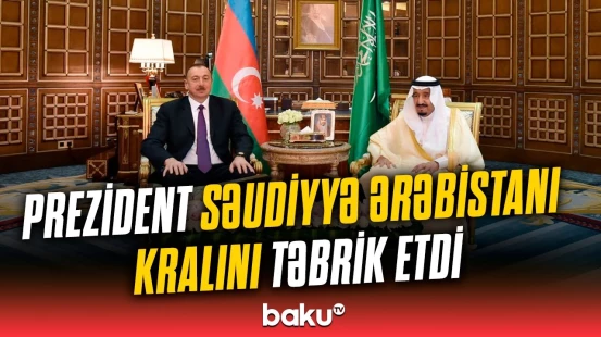 İlham Əliyev Səudiyyə Ərəbistanının Kralına təbrik məktubu ünvanladı