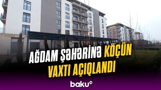 Ağdama ilkin mərhələdə neçə ailə qayıdacaq? | Tarix və detallar açıqlandı