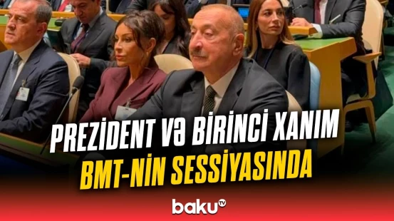 İlham Əliyev və Mehriban Əliyeva BMT-nin 80-ci sessiyasında iştirak edir