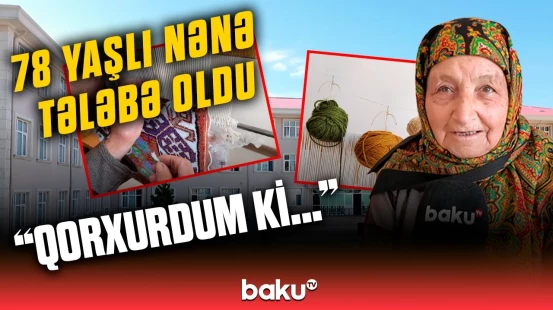 “10-cu sinifdə ərə getmişdim...” | 78 yaşlı nənənin təhsil arzusu necə gerçəkləşdi?