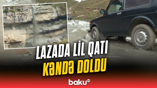 Laza kəndində çay daşdı, hərəkət çətinləşdi