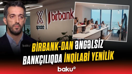 Birbank-dan bir ilk | Eşitmə və nitq məhdudiyyətli şəxslərin banka getməsinə ehtiyac qalmayacaq