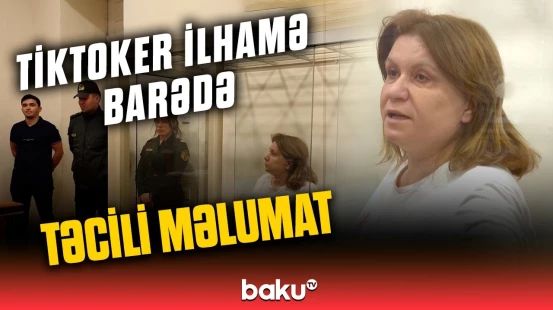 Tiktoker İlhaməyə hansı cəza verildi?  | Məhkəmənin detalları