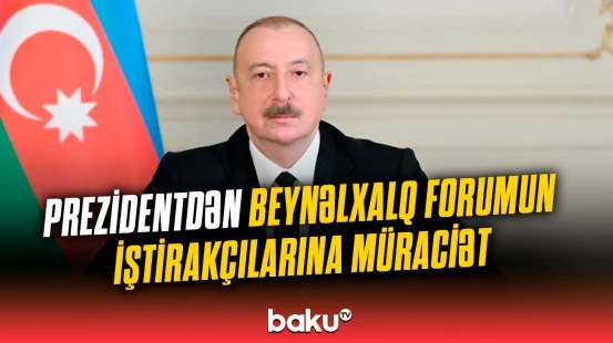 Baş nazir Prezidentin beynəlxalq forumun iştirakçılarına müraciətini səsləndirdi