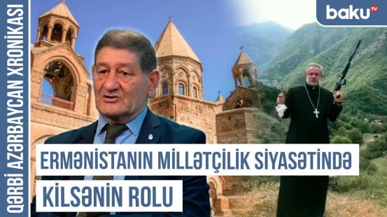 “Əvvəl erməni, sonra xristian” erməni kimliyinin əsas şüarıdır | QƏRBİ AZƏRBAYCAN XRONİKASI