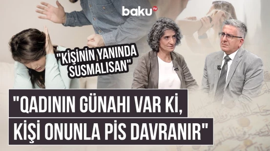 "Atan narkoman da olsa, qəbul et" | Qadın kişiyə boyun əyməlidir? - AMİN