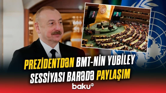 İlham Əliyev BMT Baş Assambleyasının 80-ci sessiyasında iştirakı ilə bağlı paylaşım edib