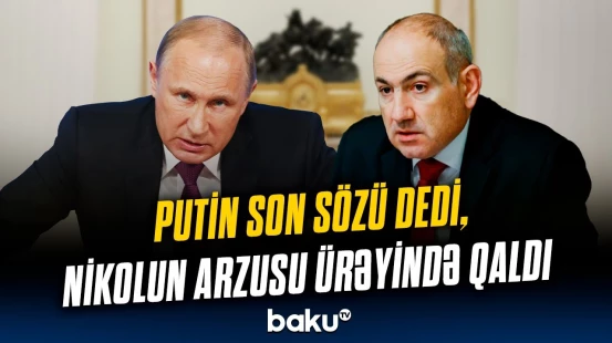 Paşinyanın planı "əlində partladı” | Putinlə görüşündə bu məsələyə nöqtə qoyuldu!