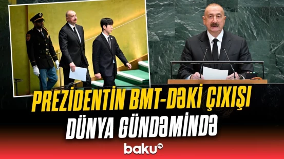 İlham Əliyev BMT tribunasından tarixi açıqlamalar verdi