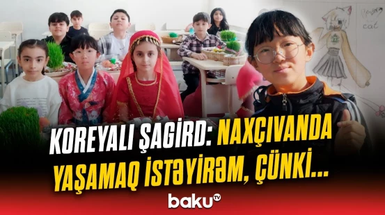 Naxçıvanın "koreyalı Arzu"su "Baku TV"yə danışdı | "Koreyada doğulmuşam, amma ömrüm boyu..."