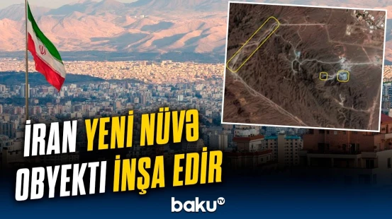 İranın yeni nüvə addımı | Yeni kompleksin daha dərində yerləşdirildiyi bildirilib