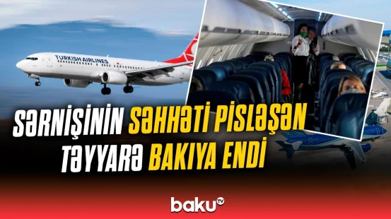İstanbula uçan təyyarə Bakıya məcburi eniş etdi