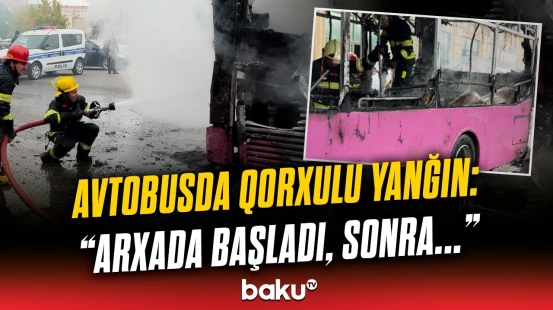 Sumqayıtda sərnişin avtobusu niyə yandı? | Hadisə şahidi olanları danışdı