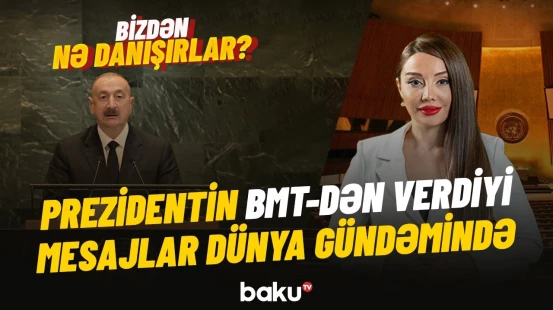 İlham Əliyevin BMT kürsüsündən verdiyi mühüm açıqlamalar - BİZDƏN NƏ DANIŞIRLAR?