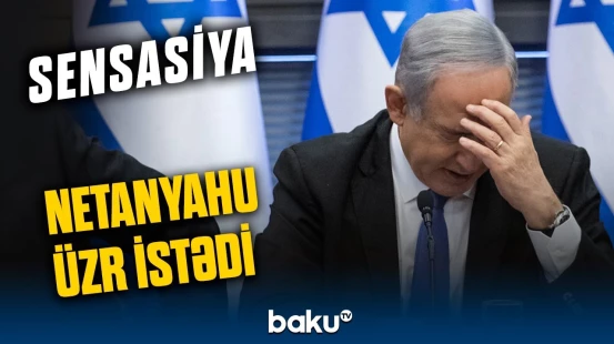 Trampla görüşən Netanyahu nəyə görə üzr istədi?