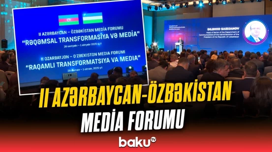 Bakıda mühüm tədbir | II Azərbaycan–Özbəkistan Media Forumunda nələr müzakirə edilir?