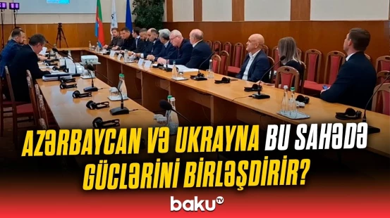 “Bu, elə ciddi məsələdir ki...” | Azərbaycan-Ukrayna arasında tarixi əməkdaşlıq imkanı