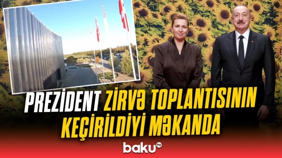 Prezident "Avropa Siyasi Birliyi"nin 7-ci Zirvə toplantısının keçirildiyi məkana gəldi