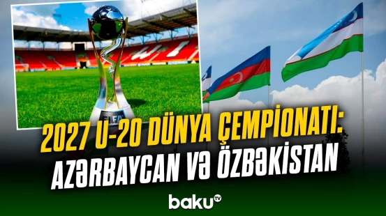 Azərbaycan və Özbəkistan birgə U-20-lərin dünya çempionatına ev sahibliyi edəcəklər