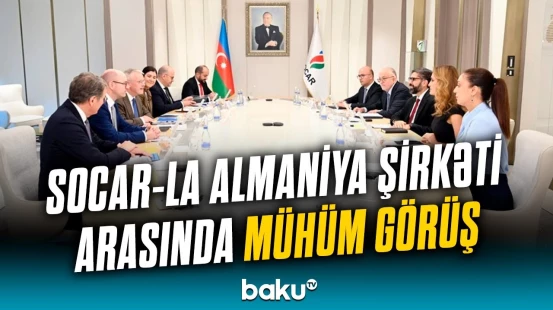 "Uniper SE"nin SOCAR-dan əlavə qaz almasına dair fikir mübadiləsi aparılıb