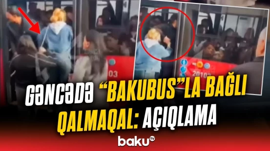Gəncədə dava düşdü | Avtobusla bağlı çəkilmiş video barədə "BakuBus"dan açıqlama
