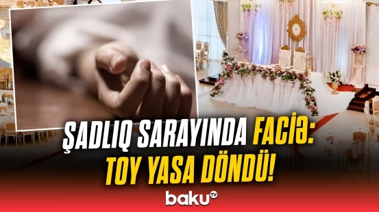 Bakıda toyda qorxulu anlar | Ölümlə nəticələnən hadisə hamını şoka saldı!