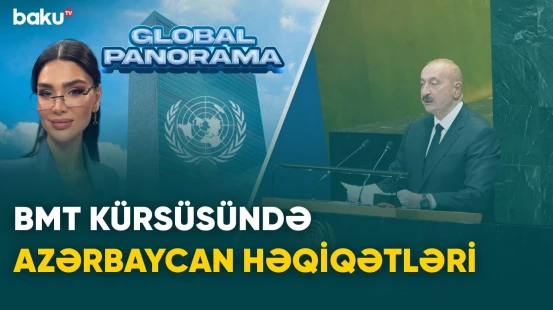 BMT kürsüsündə Azərbaycan həqiqətləri - İlham Əliyevin Nyu-York səfəri | GLOBAL PANORAMA