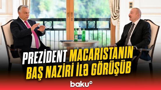 İlham Əliyev Qəbələdə Viktor Orban ilə nələri müzakirə etdi?