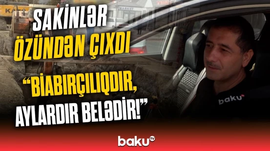 "Nə şəhərə gedə bilirik, nə bağa" | Binəqədidə qazıntı işləri sakinləri bezdirdi