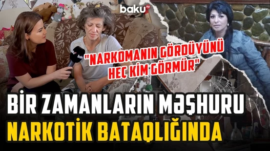 Tanınmaz hala düşən Lalə Altun necə narkoman oldu? - "Məşhurlar tez-tez gəlir ki..." | ARZUNUN VAXTI