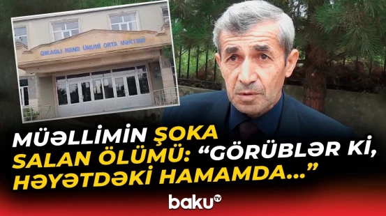"Evdə adamlar olub, amma..." | Meyiti tapılan gənc müəllimin faciəvi ölümü