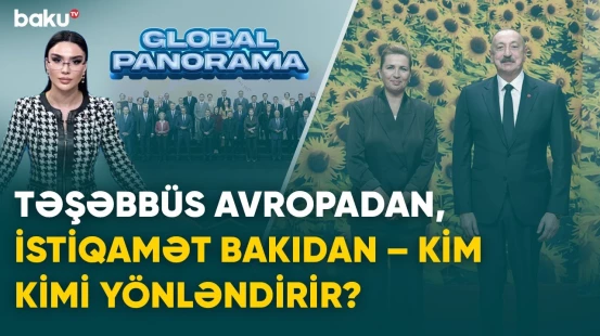 Təşəbbüs Avropadan, istiqamət Bakıdan - Kim kimi yönləndirir?