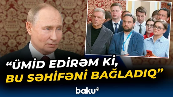 Azərbaycan Prezidenti ilə razılaşdıq ki... | Putindən vacib açıqlama