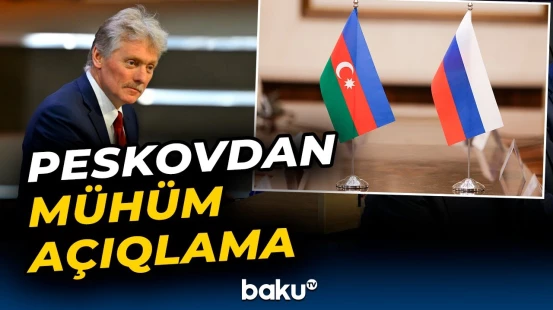 Peskov Azərbaycan-Rusiya münasibətlərindən danışdı