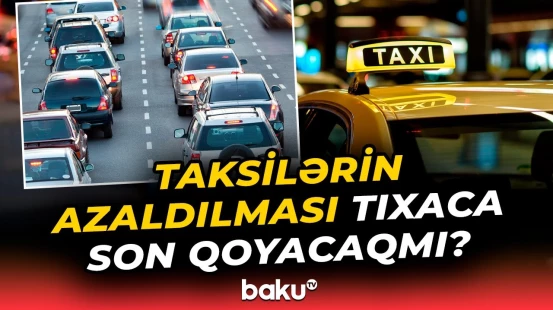 Taksilərin sayı azalır, bəs keyfiyyət artacaq? | Ekspert şərh etdi