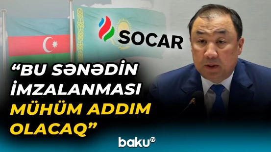 Qazaxıstanın nəqliyyat naziri SOCAR-la əməkdaşlığı yüksək qiymətləndirdi